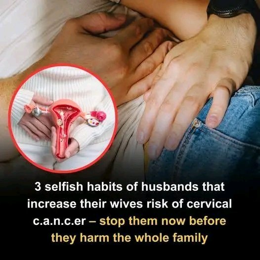 3 Selfish Habits of Husbands That May Increase Their Wives’ Risk of Cervical Cancer 😨
