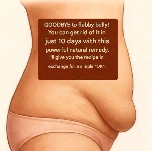 Say Goodbye to a Flabby Belly!  A Natural Remedy to Help Transform Your Abdomen in 10 Days